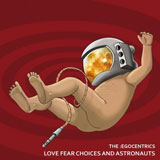 The:Egocentrics 'Love Fear Choices And Astronauts' CD 2010