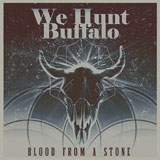 We Hunt Buffalo 'Blood From A Stone'