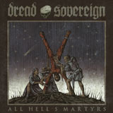 Dread Sovereign 'All Hell’s Martyrs'