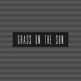 Grass On The Sun - S/T