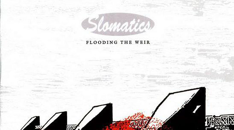 Slomatics ‘Flooding The Weir’