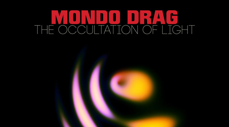 Mondo Drag 'The Occultation Of Light'