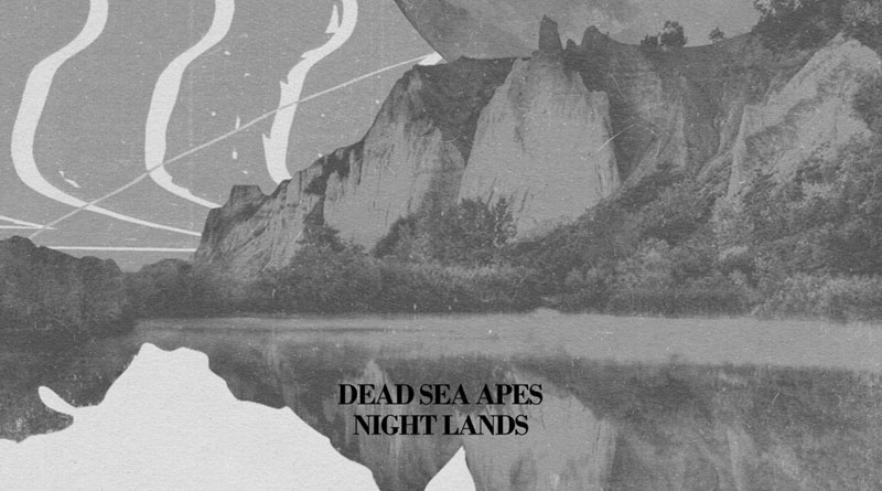 Dead Sea Apes ‘Night Lands’