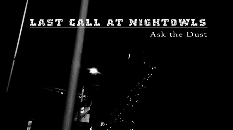 Last Call At Nightowls ‘Ask The Dust’