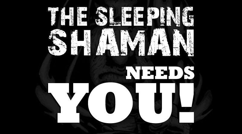 The Sleeping Shaman - Needs You