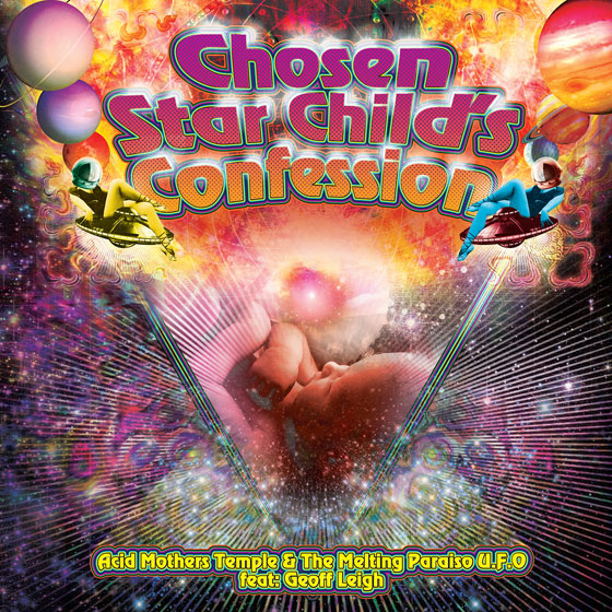 Acid Mothers Temple Feat: Geoff Leigh ‘Chosen Star Child’s Confession’