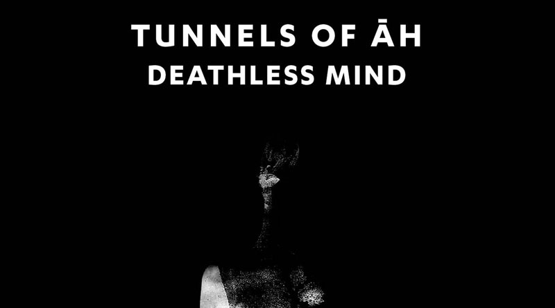 Tunnels Of Āh 'Deathless Mind'