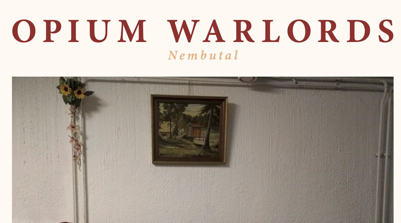 Opium Warlords 'Nembutal'