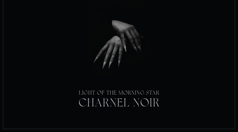 Light Of The Morning Star ‘Charnel Noir’