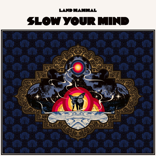 Land Mammal ‘Slow Your Mind’