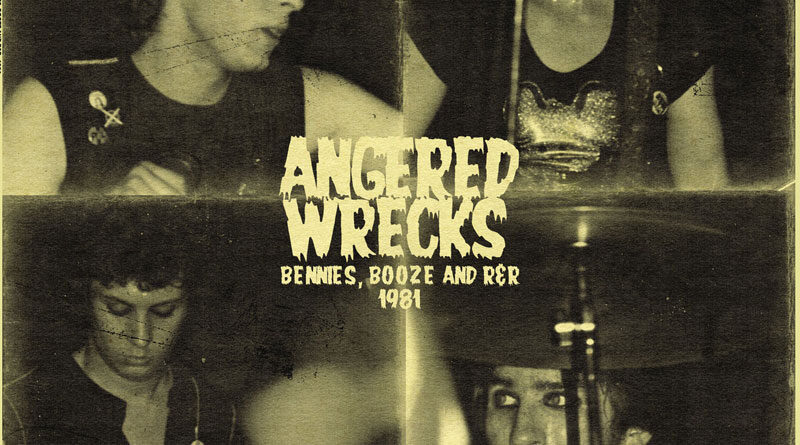 Angered Wrecks 'Bennies, Booze And R&R 1981'