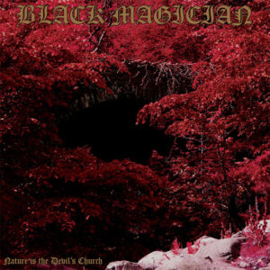 Black Magician 'Nature Is The Devils Church'