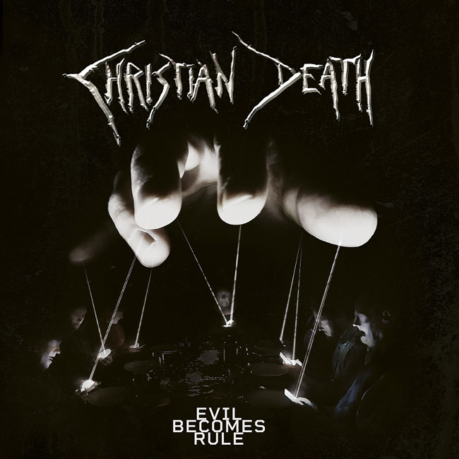 Christian Death 'Evil Becomes Rule'