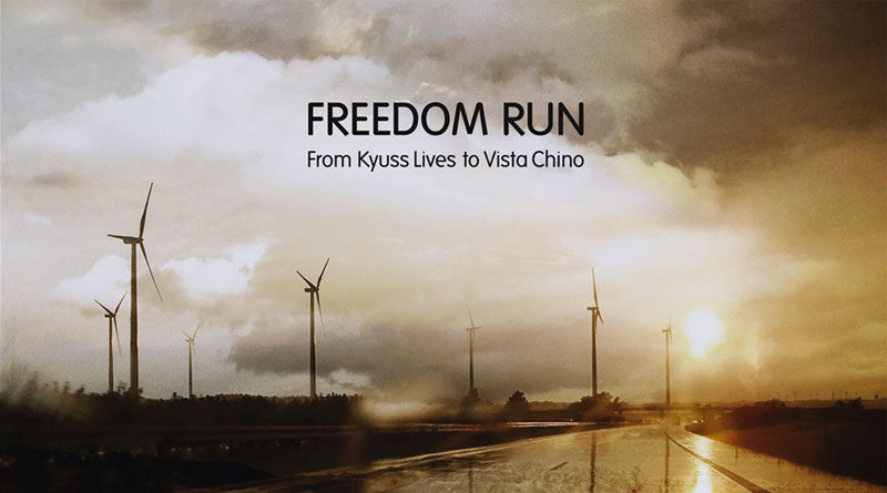 Freedom Run – From Kyuss Lives To Vista Chino
