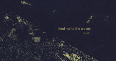 Feed Me To The Waves 'Apart'