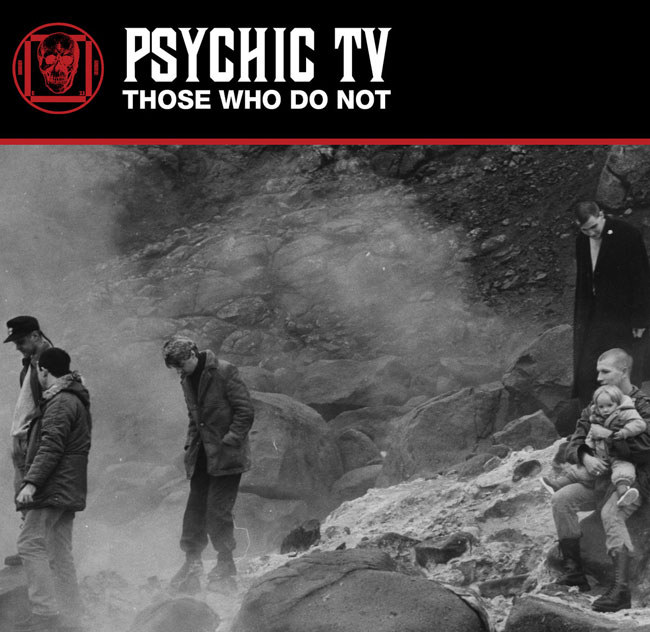 Psychic TV 'Those Who Do Not'