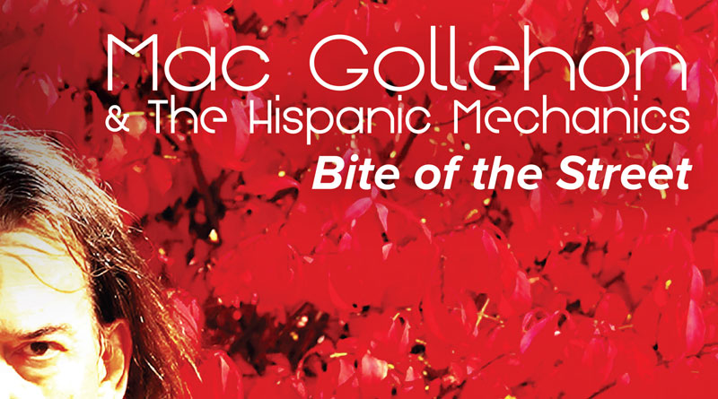 Review: Mac Gollehon & The Hispanic Mechanics ‘Bite Of The Street’