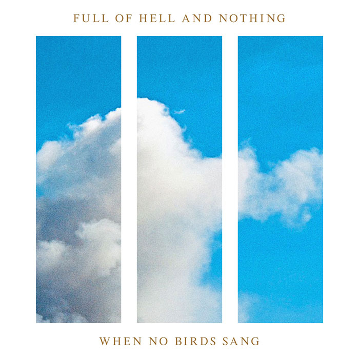 Full Of Hell And Nothing 'When No Birds Sang' Artwork