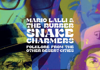 Review: Mario Lalli & The Rubber Snake Charmers ‘Folklore From The Other Desert Cities’